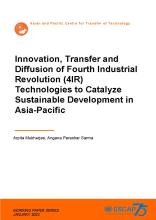APCTT Working Paper on Innovation, Transfer and Diffusion of Fourth Industrial Revolution (4IR) Technologies to Catalyze Sustainable Development in Asia-Pacific